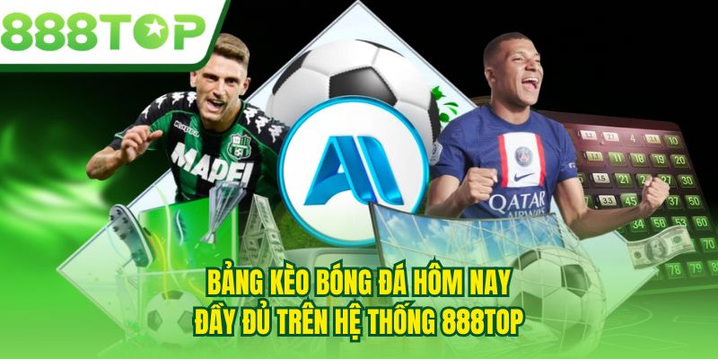 Bảng kèo bóng đá hôm nay đầy đủ trên hệ thống 888TOP