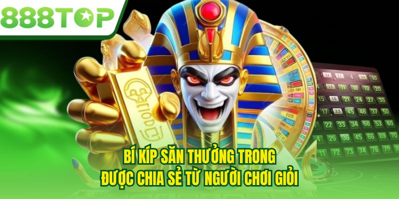 Bí kíp săn thưởng trong được chia sẻ từ người chơi giỏi