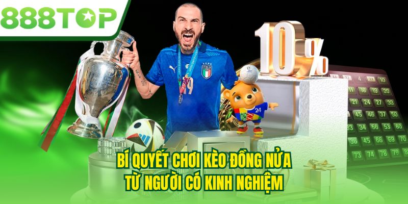 Bí quyết chơi kèo đồng nửa từ người có kinh nghiệm