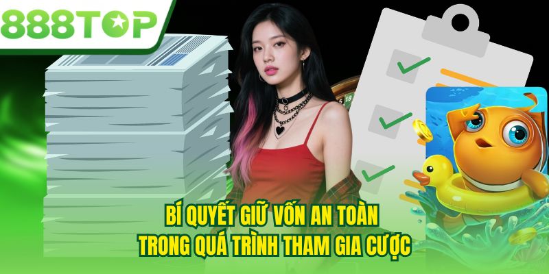 Bí quyết giữ vốn an toàn trong quá trình tham gia cược