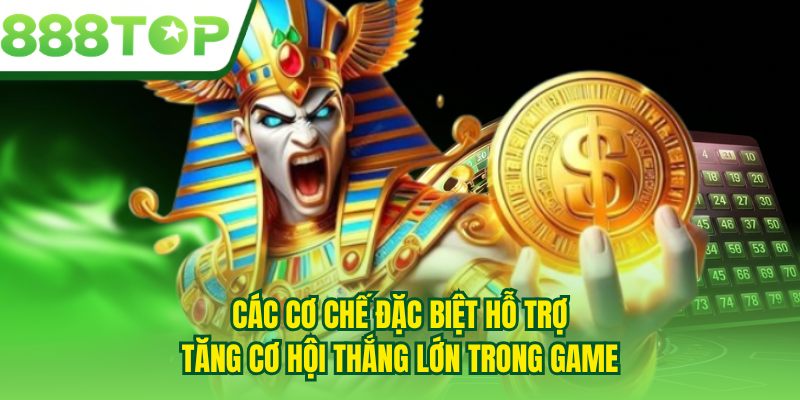 Các cơ chế đặc biệt hỗ trợ tăng cơ hội thắng lớn trong game