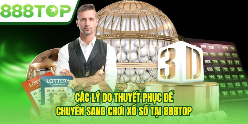 Các lý do thuyết phục để chuyển sang chơi xổ số tại 888TOP