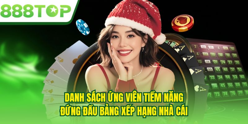 Danh sách ứng viên tiềm năng đứng đầu bảng xếp hạng nhà cái