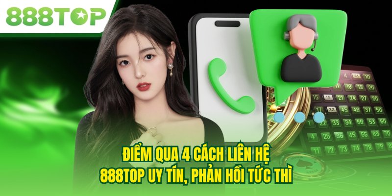 Điểm qua 4 cách liên hệ 888TOP uy tín, phản hồi tức thì