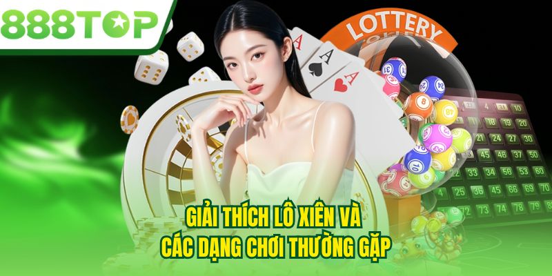 Giải thích lô xiên và các dạng chơi thường gặp