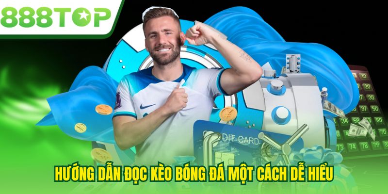 Hướng dẫn đọc kèo bóng đá một cách dễ hiểu