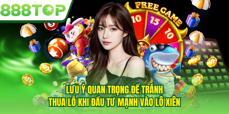 Lưu ý quan trọng để tránh thua lỗ khi đầu tư mạnh vào lô xiên