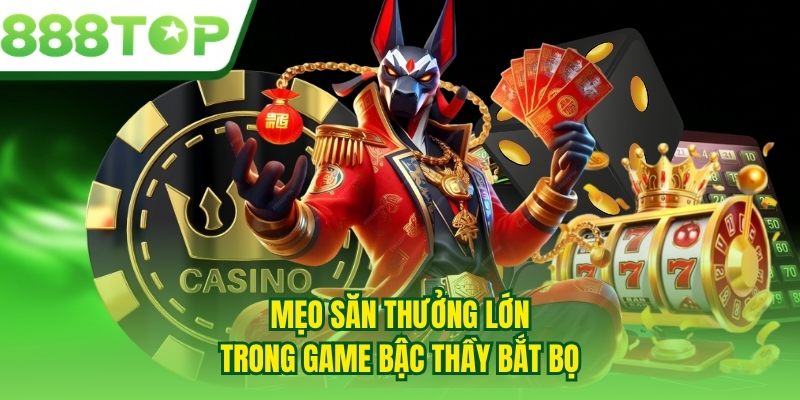 Mẹo săn thưởng lớn trong game bậc thầy bắt bọ