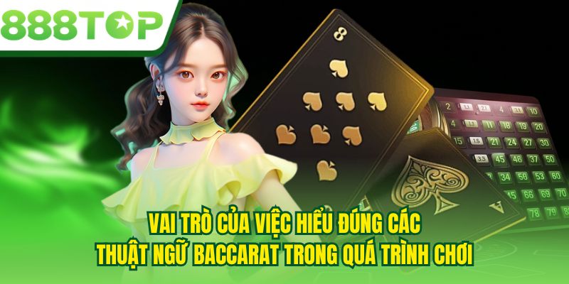 Vai trò của việc hiểu đúng các thuật ngữ Baccarat trong quá trình chơi